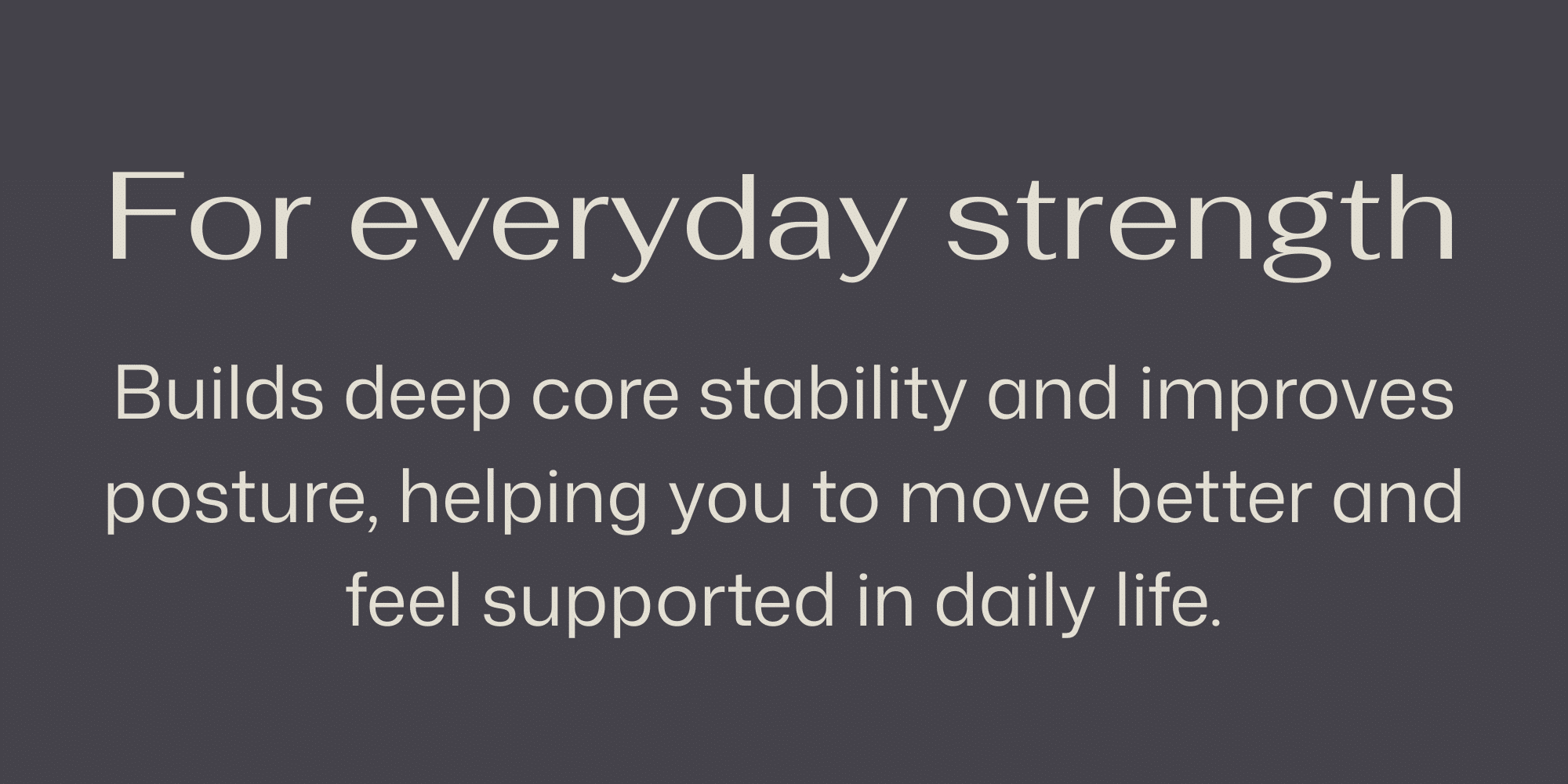 For everyday strength