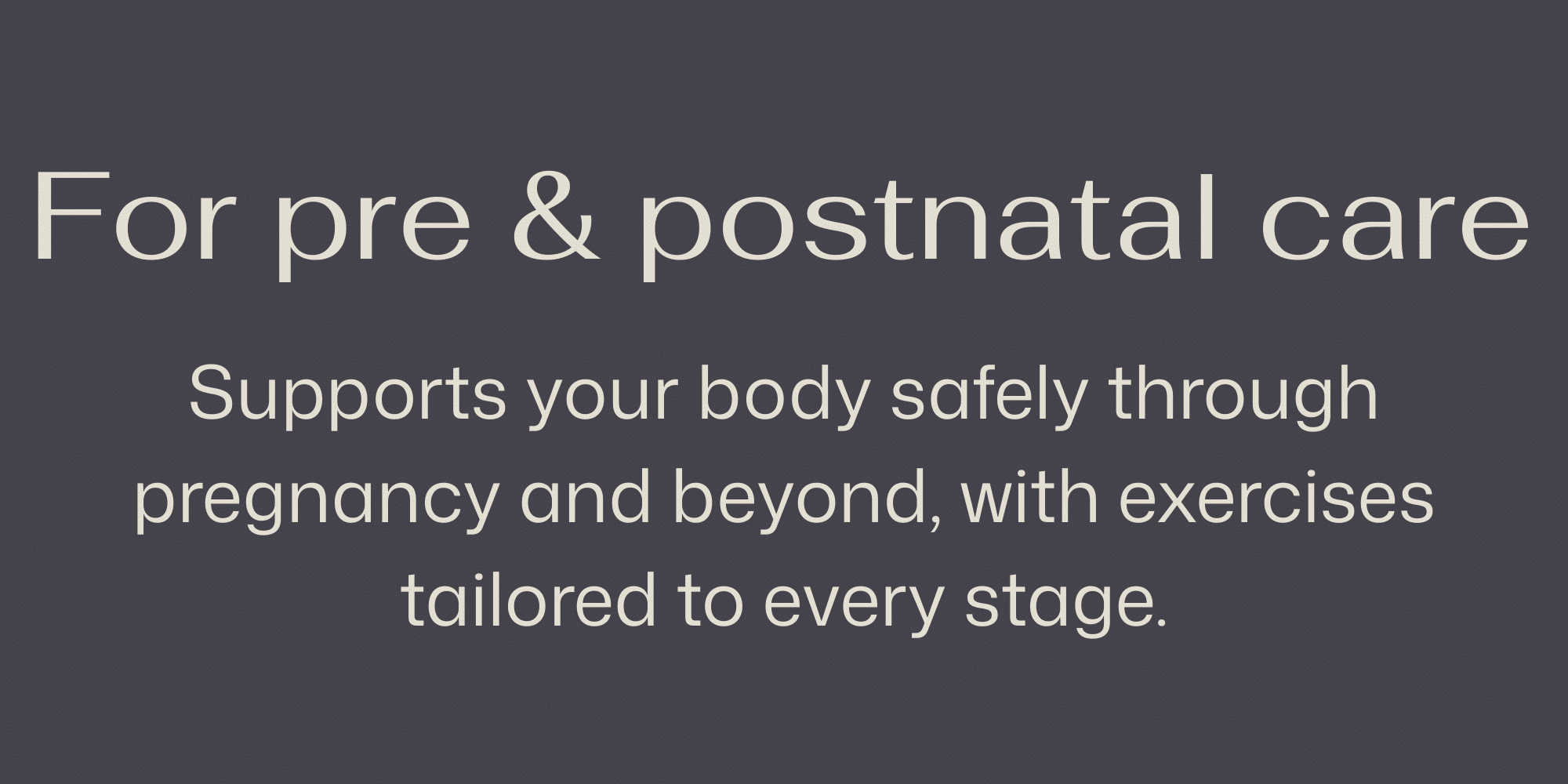 For pre & postnatal care